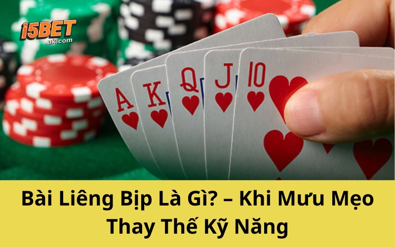 Bài Liêng Bịp Là Gì? – Khi Mưu Mẹo Thay Thế Kỹ Năng