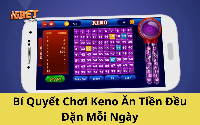 Bí Quyết Chơi Keno Ăn Tiền Đều Đặn Mỗi Ngày