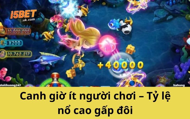 Canh giờ ít người chơi – Tỷ lệ nổ cao gấp đôi