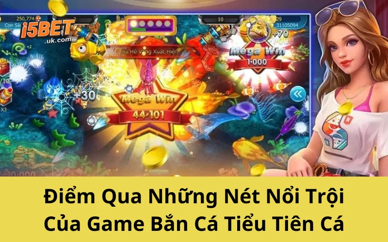 Điểm Qua Những Nét Nổi Trội Của Game Bắn Cá Tiểu Tiên Cá