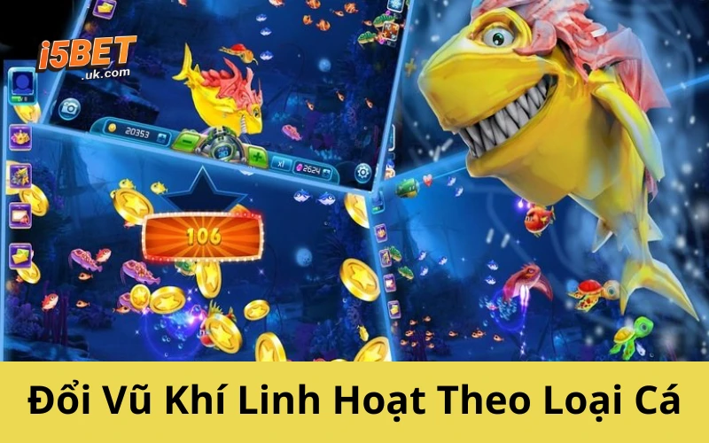 Đổi Vũ Khí Linh Hoạt Theo Loại Cá