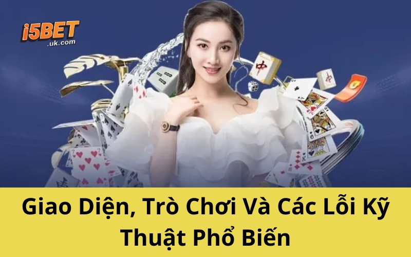 Giao Diện, Trò Chơi Và Các Lỗi Kỹ Thuật Phổ Biến