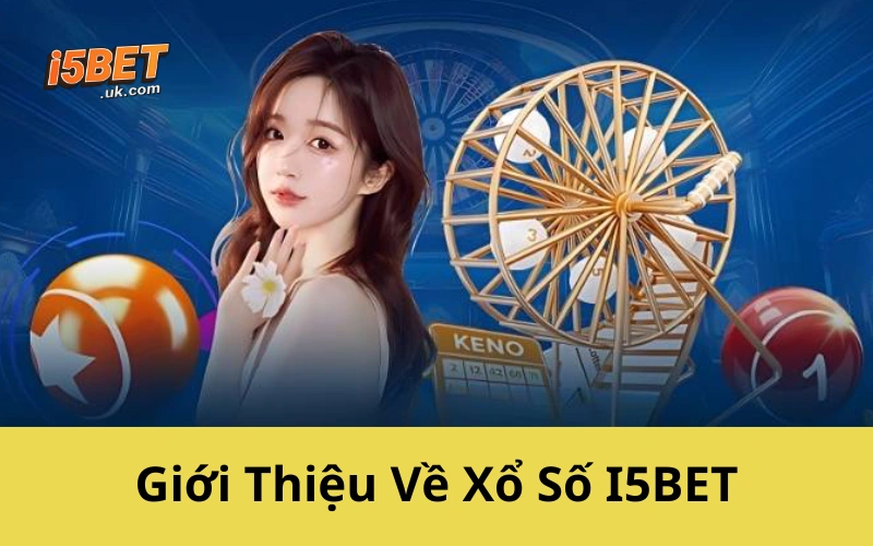 Giới Thiệu Về Xổ Số I5BET