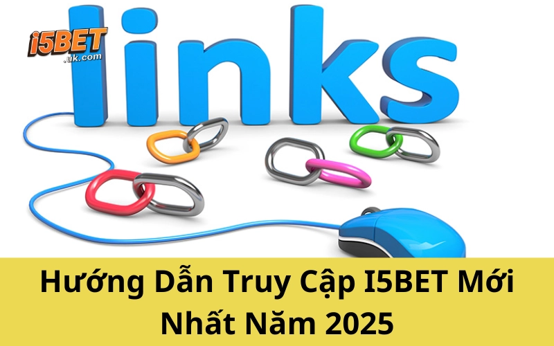 Hướng Dẫn Truy Cập I5BET Mới Nhất Năm 2025