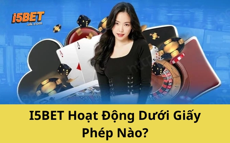 I5BET Hoạt Động Dưới Giấy Phép Nào?