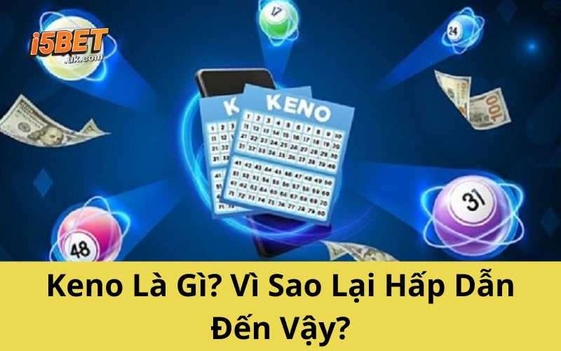 Keno Là Gì_ Vì Sao Lại Hấp Dẫn Đến Vậy