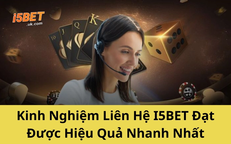 Liên Hệ I5BET Nhanh Nhất 2025: Hỗ Trợ 24/7, Uy Tín Kinh Nghiệm Liên Hệ I5BET Đạt Được Hiệu Quả Nhanh Nhất