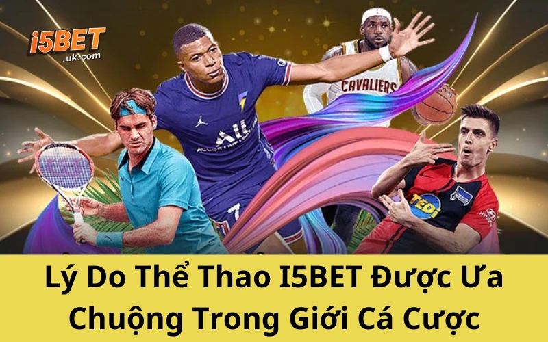 Lý Do Thể Thao I5BET Được Ưa Chuộng Trong Giới Cá Cược