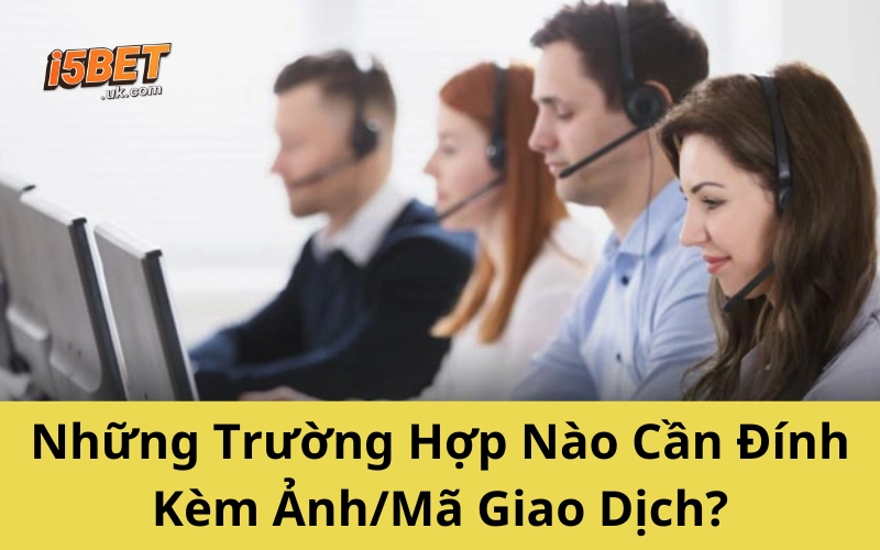 Liên Hệ I5BET Nhanh Nhất 2025: Hỗ Trợ 24/7, Uy Tín Những Trường Hợp Nào Cần Đính Kèm Ảnh/Mã Giao Dịch?