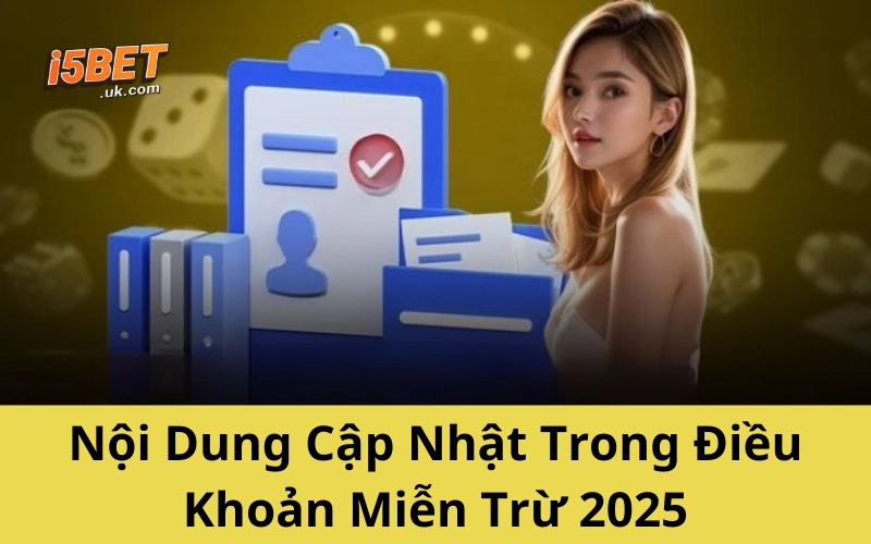 nội dung cập nhật điểu khoản miễn trừ trách nhiệm I5BET 