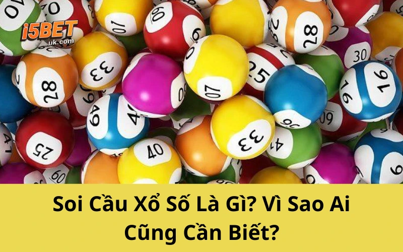 Soi Cầu Xổ Số Là Gì? Vì Sao Ai Cũng Cần Biết?