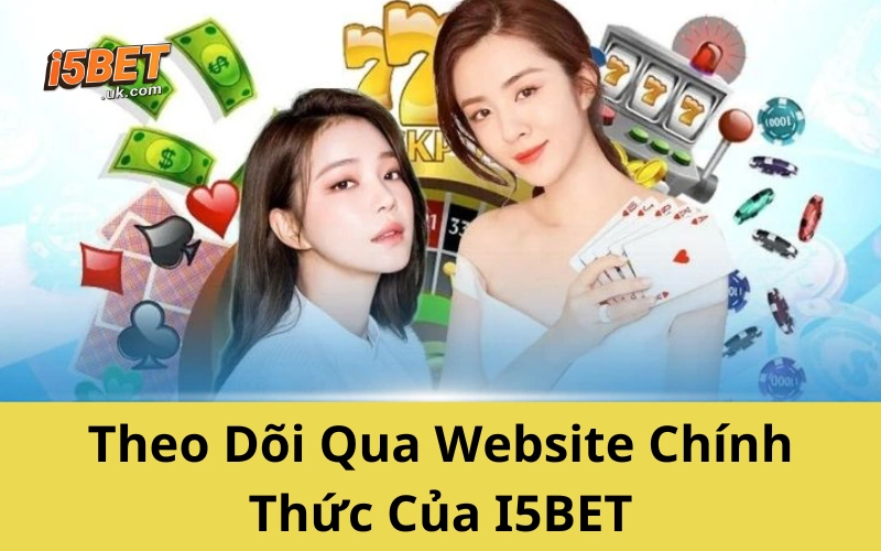 Theo Dõi Qua Website Chính Thức Của I5BET