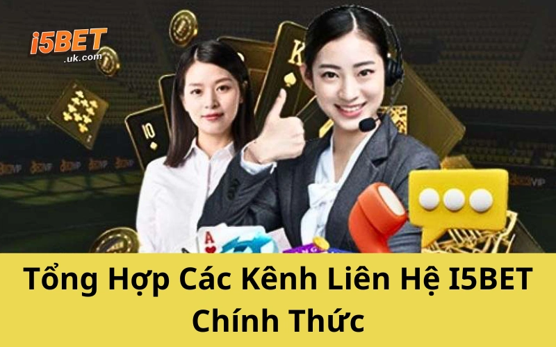 Liên Hệ I5BET Nhanh Nhất 2025: Hỗ Trợ 24/7, Uy Tín Tổng Hợp Các Kênh Liên Hệ I5BET Chính Thức