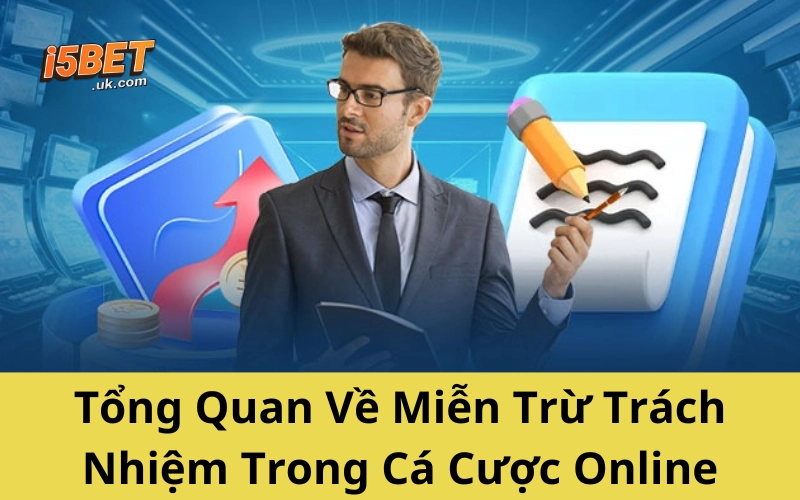Tổng Quan Về Miễn Trừ Trách Nhiệm Trong Cá Cược Online