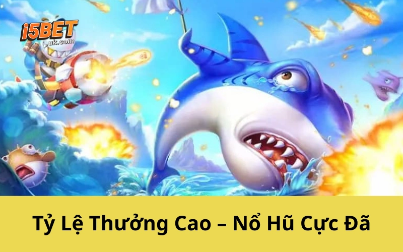 Tỷ Lệ Thưởng Cao – Nổ Hũ Cực Đã