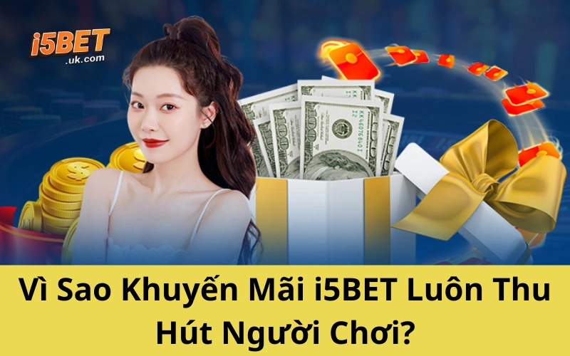 Vì Sao Khuyến Mãi i5BET Luôn Thu Hút Người Chơi?