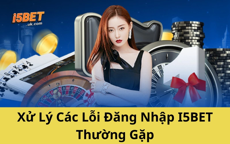 Hướng Dẫn Đăng Nhập I5BET Nhanh – Gọn – Không Lỗi, Chuẩn 2025 Xử Lý Các Lỗi Đăng Nhập I5BET Thường Gặp