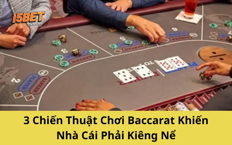 3 Chiến Thuật Chơi Baccarat Khiến Nhà Cái Phải Kiêng Nể