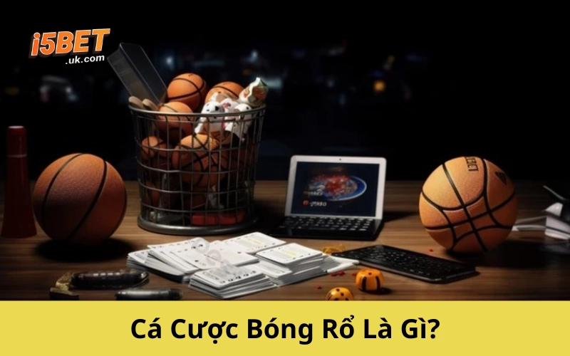 Cá Cược Bóng Rổ Là Gì?
