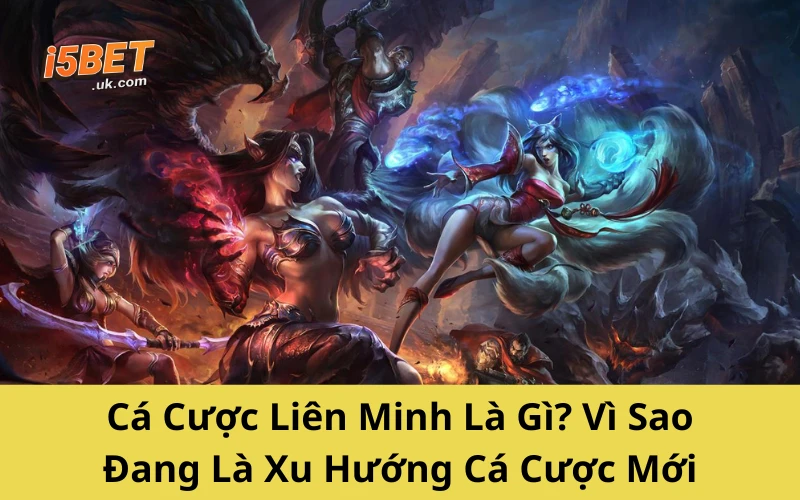 Cá Cược Liên Minh Là Gì? Vì Sao Đang Là Xu Hướng Cá Cược Mới