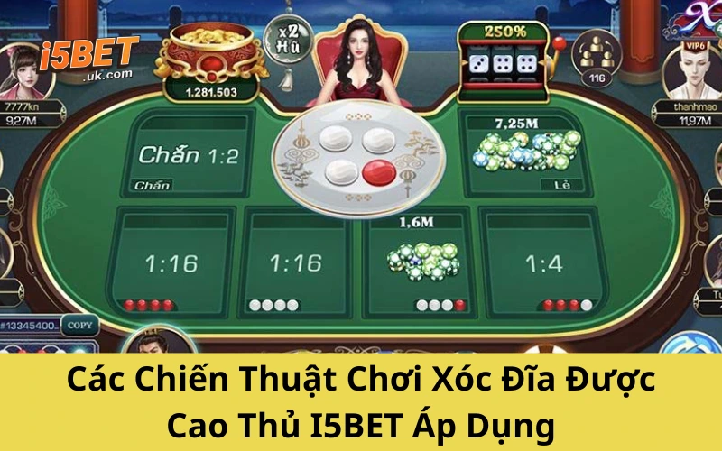 Các Chiến Thuật Chơi Xóc Đĩa Được Cao Thủ I5BET Áp Dụng