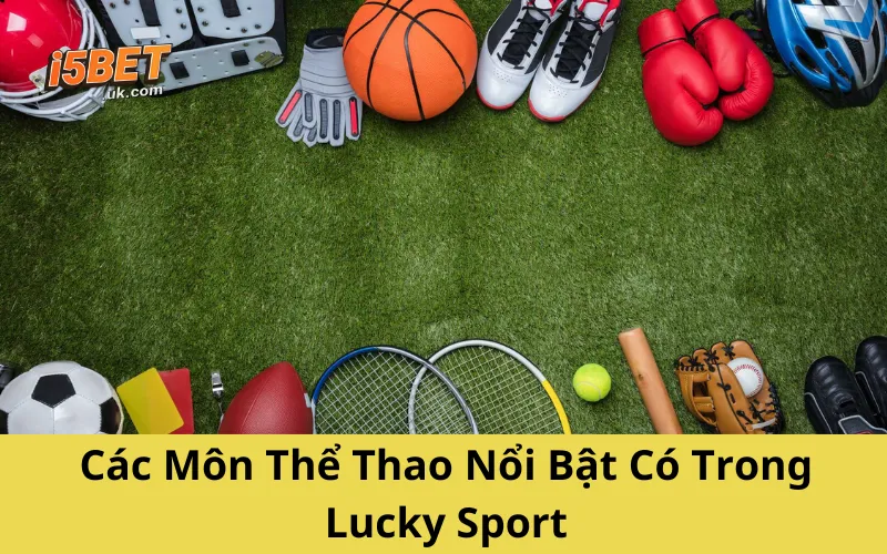 Các Môn Thể Thao Nổi Bật Có Trong Lucky Sport