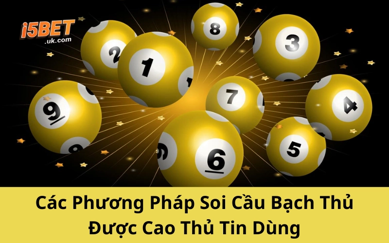 Các Phương Pháp Soi Cầu Bạch Thủ Được Cao Thủ Tin Dùng