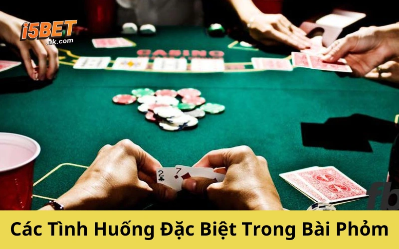 Các Tình Huống Đặc Biệt Trong Bài Phỏm