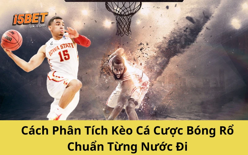 Cách Phân Tích Kèo Cá Cược Bóng Rổ Chuẩn Từng Nước Đi