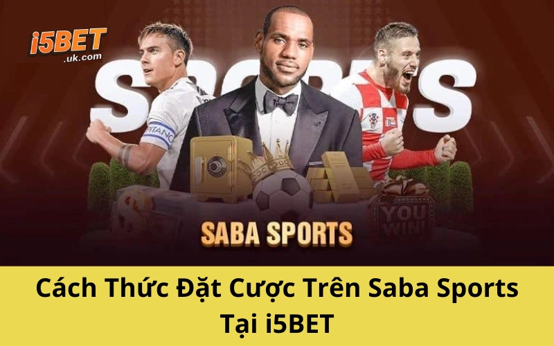 Cách Thức Đặt Cược Trên Saba Sports Tại i5BET