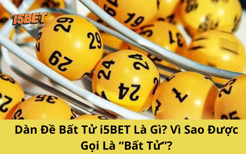 Dàn Đề Bất Tử i5BET Là Gì_ Vì Sao Được Gọi Là “Bất Tử”