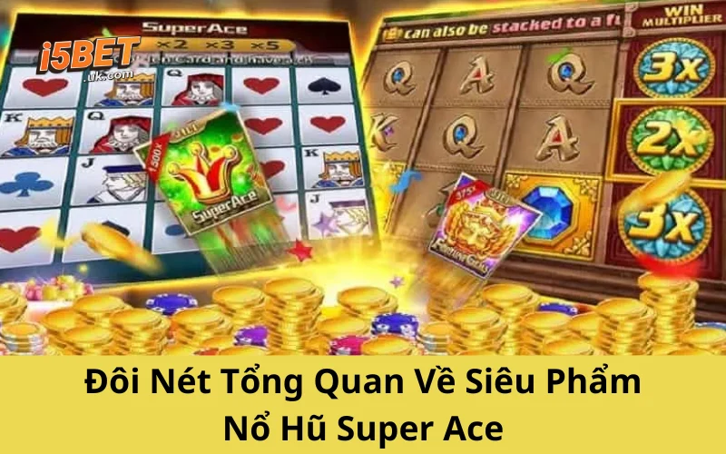 Đôi Nét Tổng Quan Về Siêu Phẩm Nổ Hũ Super Ace