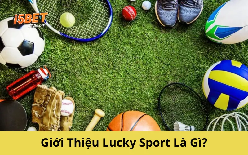 Giới Thiệu Lucky Sport Là Gì?