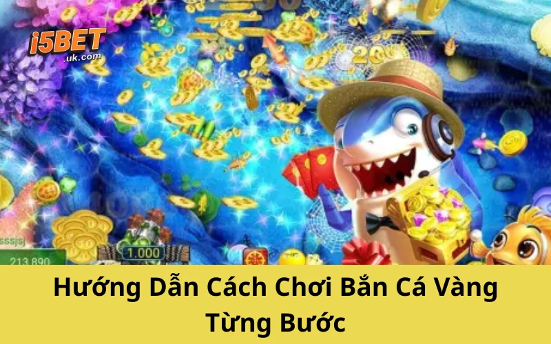 Hướng Dẫn Cách Chơi Bắn Cá Vàng Từng Bước
