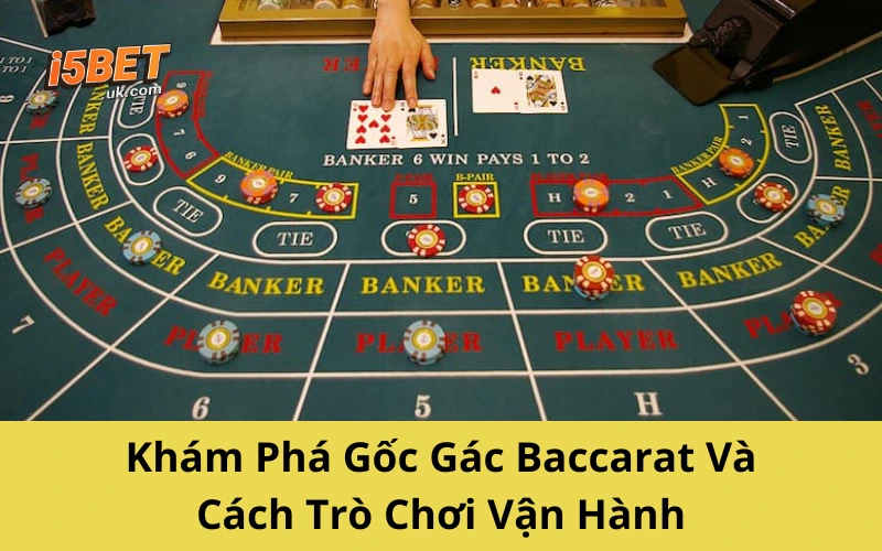Khám Phá Gốc Gác Baccarat Và Cách Trò Chơi Vận Hành