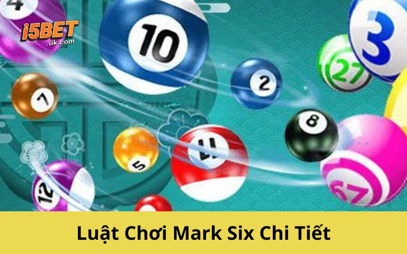 Luật Chơi Mark Six Chi Tiết