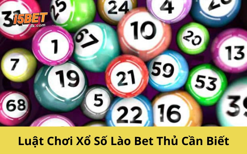 Luật Chơi Xổ Số Lào Bet Thủ Cần Biết