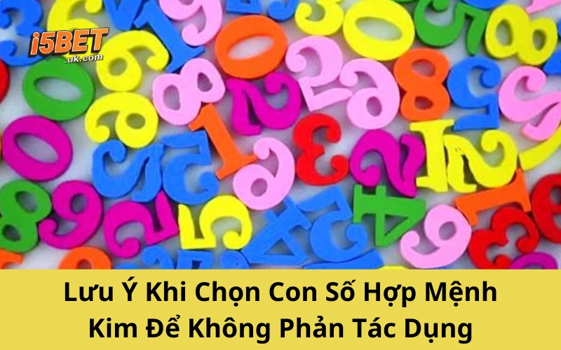 Lưu Ý Khi Chọn Con Số Hợp Mệnh Kim Để Không Phản Tác Dụng