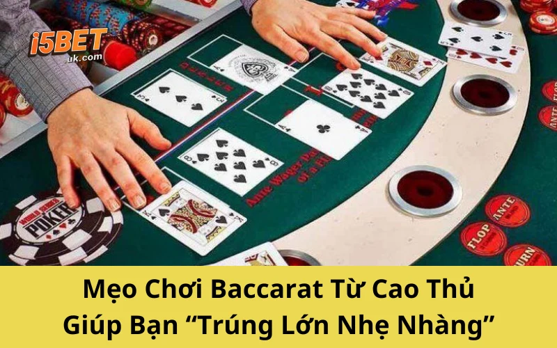 Mẹo Chơi Baccarat Từ Cao Thủ Giúp Bạn “Trúng Lớn Nhẹ Nhàng”