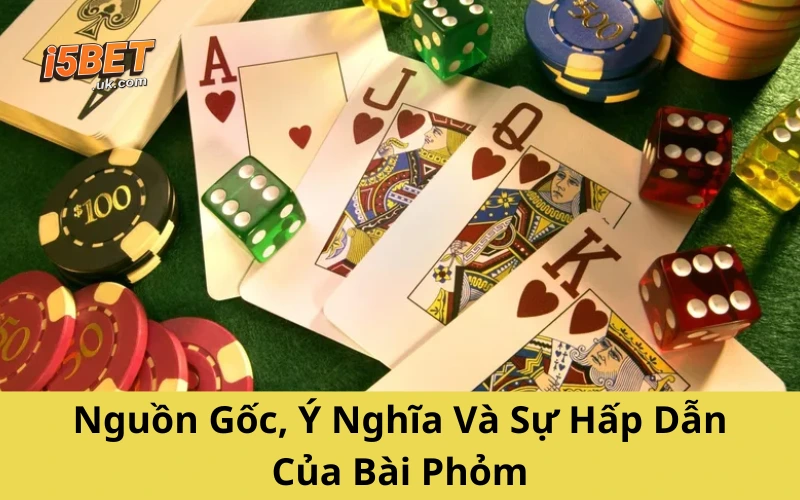 Nguồn Gốc, Ý Nghĩa Và Sự Hấp Dẫn Của Bài Phỏm