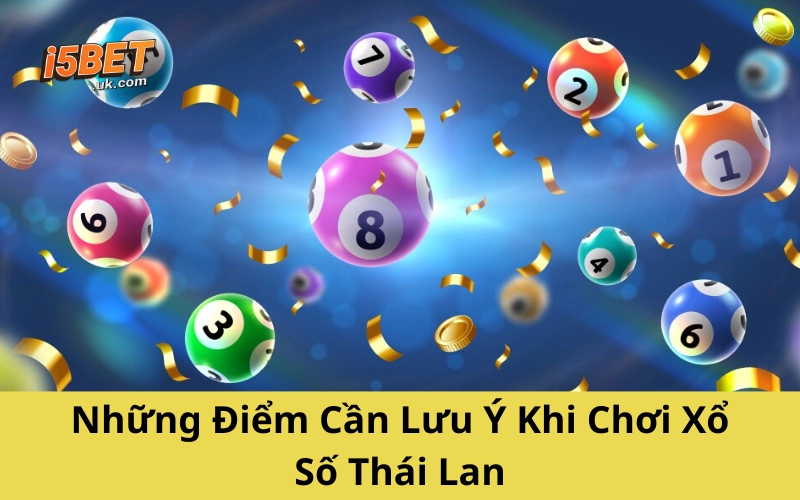 Những Điểm Cần Lưu Ý Khi Chơi Xổ Số Thái Lan