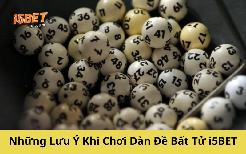 Những Lưu Ý Khi Chơi Dàn Đề Bất Tử i5BET