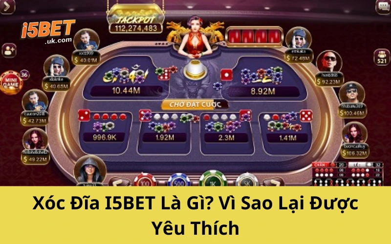 Xóc Đĩa I5BET Là Gì? Vì Sao Lại Được Yêu Thích