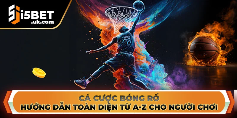 Cá Cược Bóng Rổ: Hướng Dẫn Toàn Diện Từ A-Z Cho Người Chơi Cá Cược Bóng Rổ