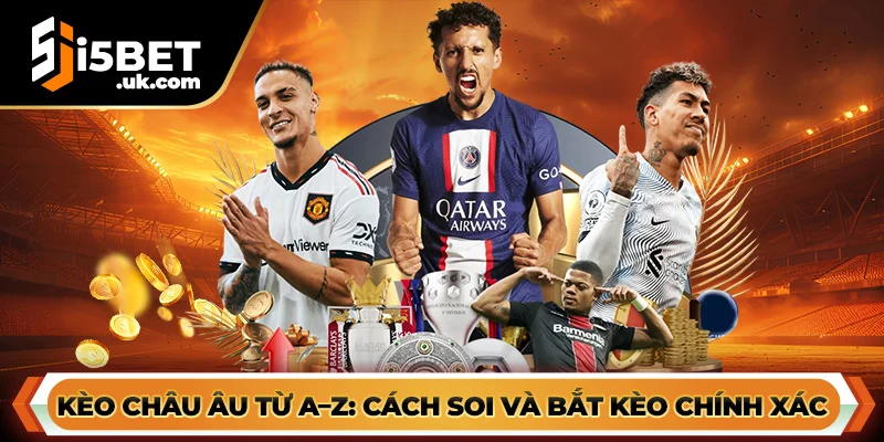 Kèo Châu Âu I5bet