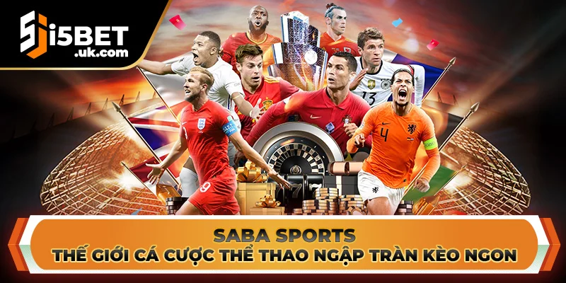Saba Sports: Thế Giới Cá Cược Thể Thao Ngập Tràn Kèo Ngon Saba Sports