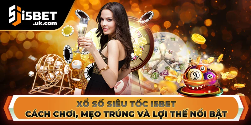 Xổ Số Siêu Tốc I5BET