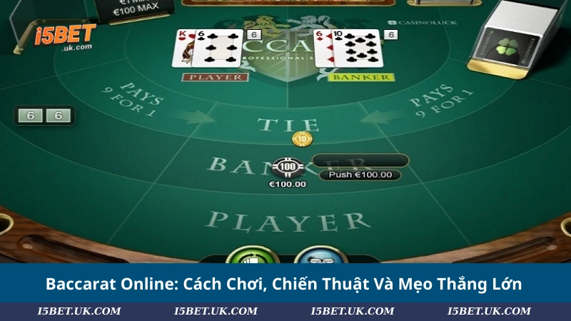 Baccarat Online: Cách Chơi, Chiến Thuật Và Mẹo Thắng Lớn
