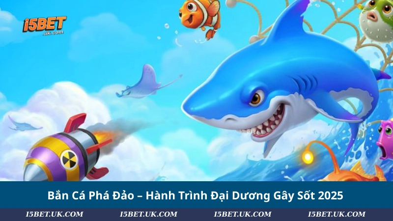 Bắn Cá Phá Đảo – Hành Trình Đại Dương Gây Sốt 2025 Bắn Cá Phá Đảo – Hành Trình Đại Dương Gây Sốt 2025