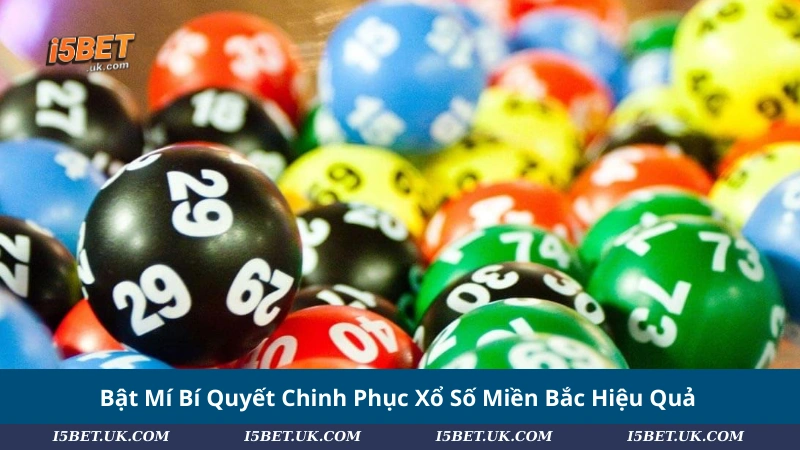 Bật Mí Bí Quyết Chinh Phục Xổ Số Miền Bắc Hiệu Quả
